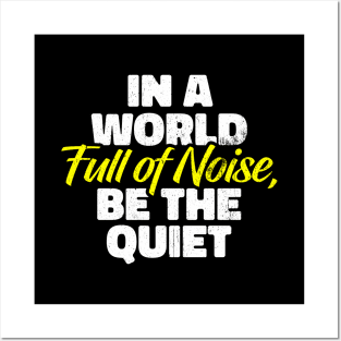 In a World Full of Noise, Be the Quiet Posters and Art